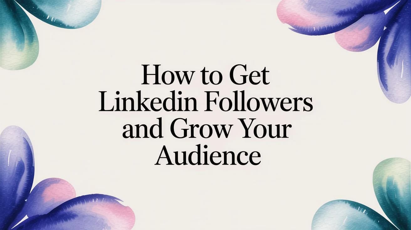 Hoe krijg je LinkedIn-volgers en vergroot je je publiek