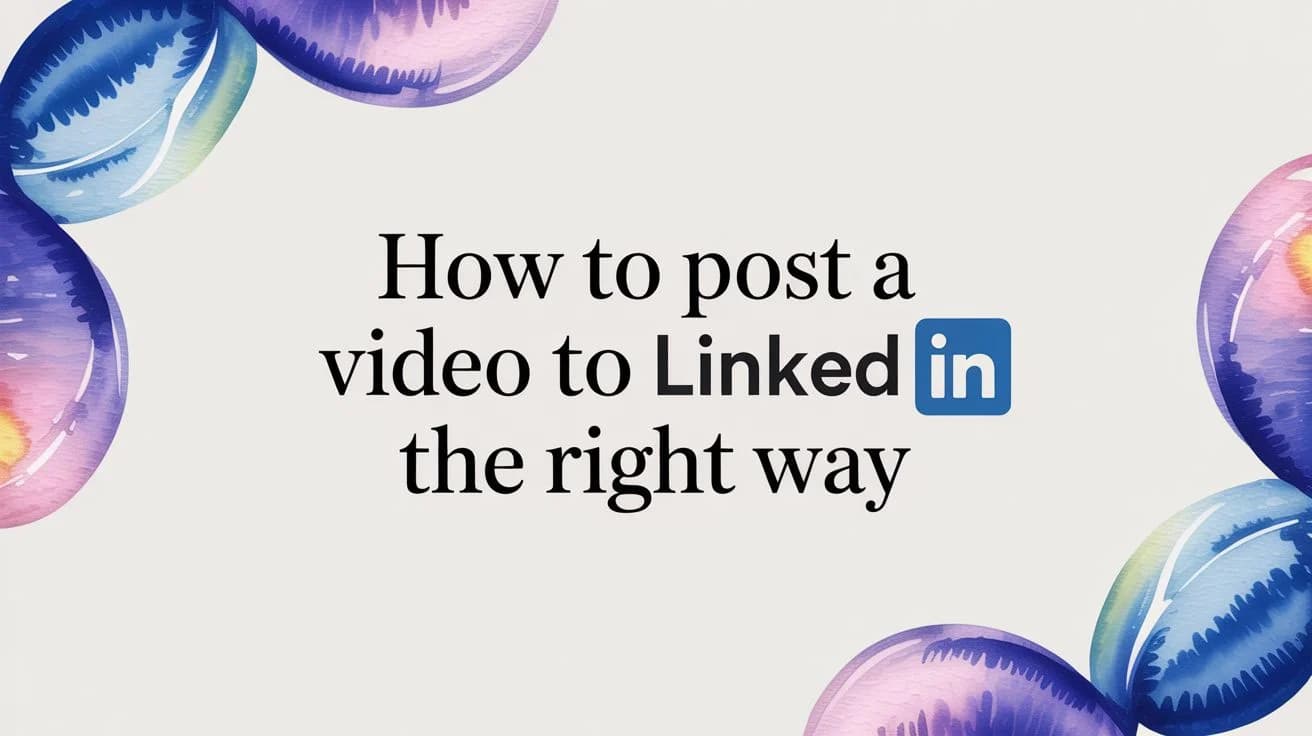 Hoe je een Video op LinkedIn Plaatst op de Juiste Manier