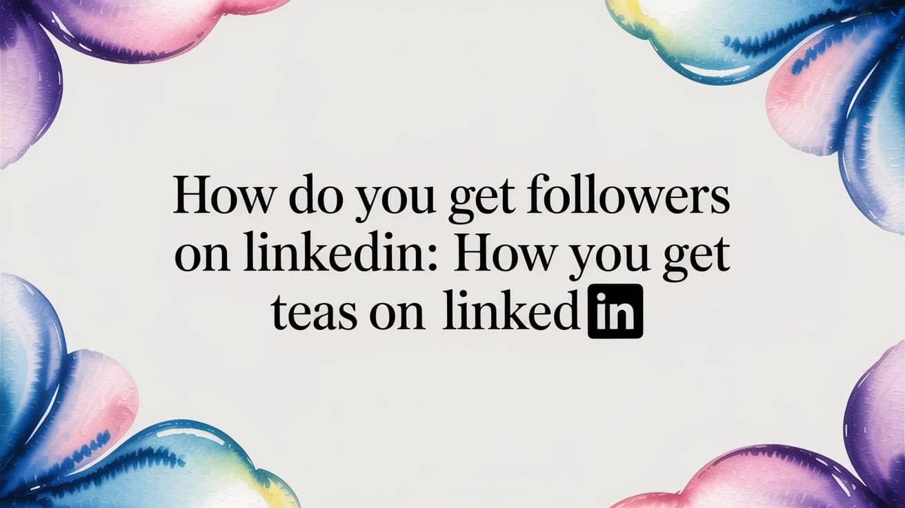 Hoe krijg je volgers op LinkedIn: praktische tactieken