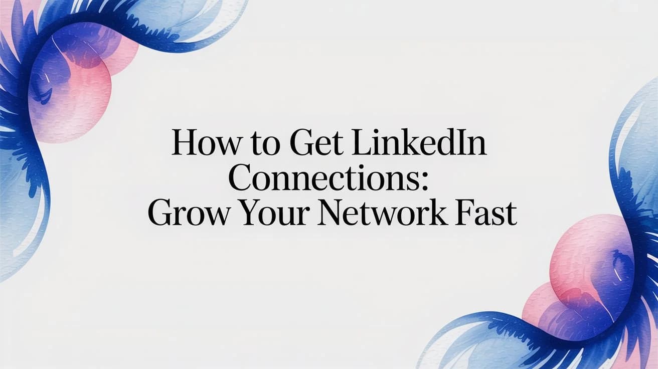 How to Get LinkedIn Connections: Grow Your Network Fast