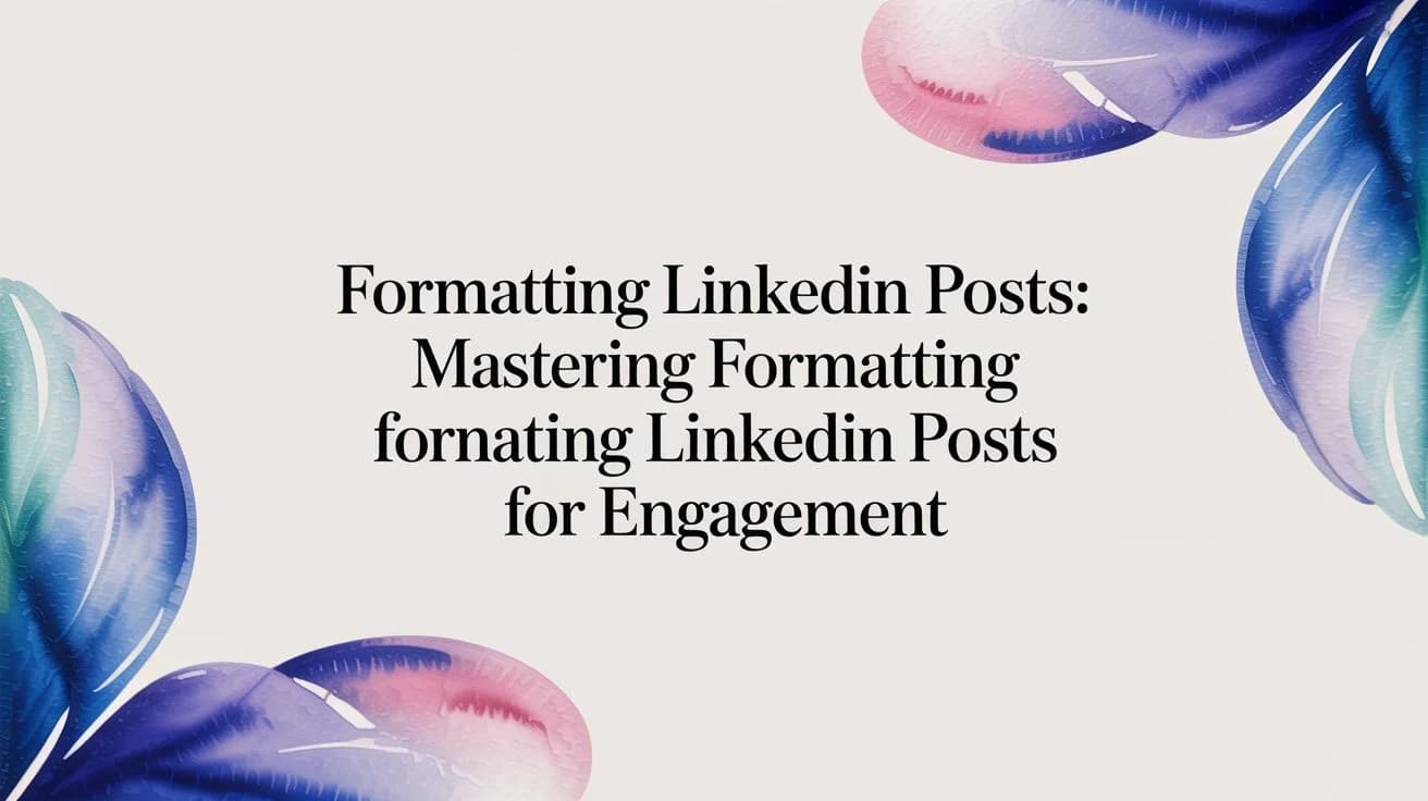 LinkedIn Posts Opmaken: Beheers de opmaak voor meer engagement
