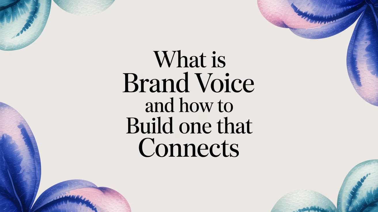Wat Is Brand Voice en Hoe Bouw Je Er Een Die Verbindt