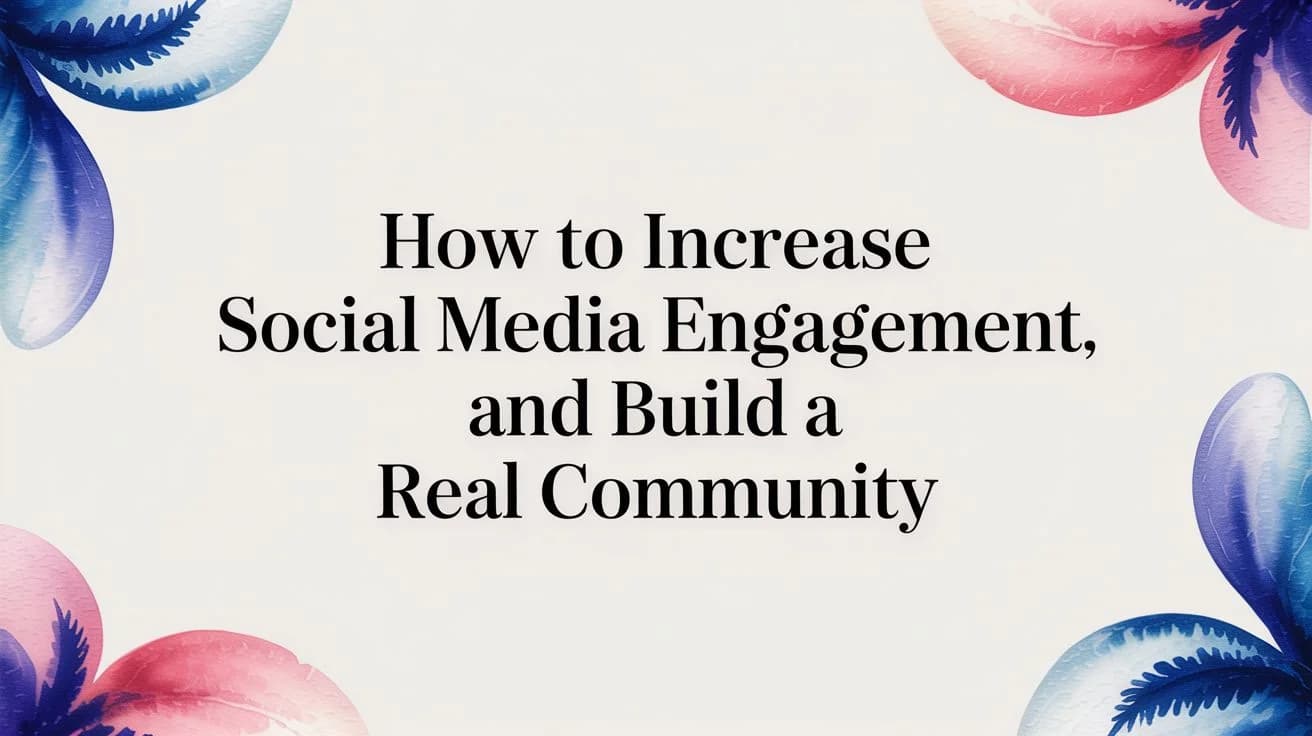 Hoe Je Social Media Engagement Verhoogt en een Echte Community Opbouwt