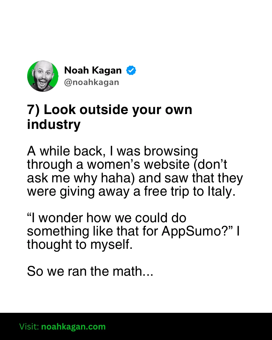 Noah Kagan, slide 13 of 29: Looking outside your industry for inspiration